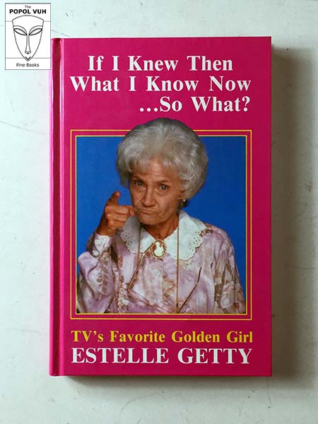 Estelle Getty - If I Knew Then What I Know Now ... So What?